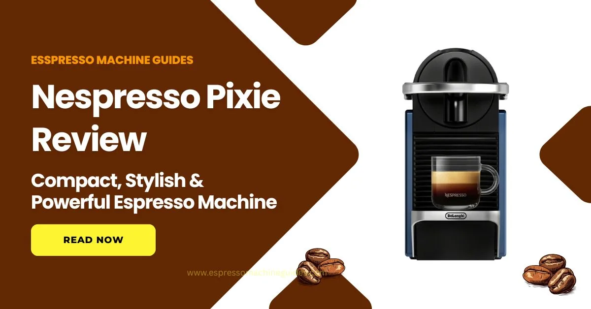 Nespresso Pixie Review, Compact, Stylish & Powerful Espresso Machine