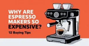 Why Are Espresso Makers So Expensive? 12 Reasons & Buying Tips