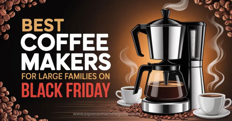Best Coffee Makers for Large Families on Black Friday