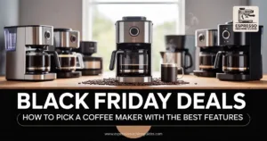 How to Pick a Coffee Maker with the Best Features on Black Friday