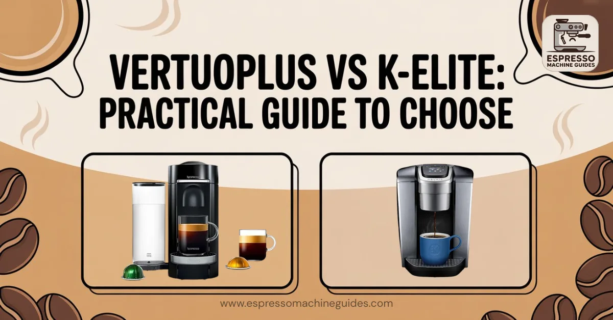 VertuoPlus vs K-Elite: Practical Guide to Choose